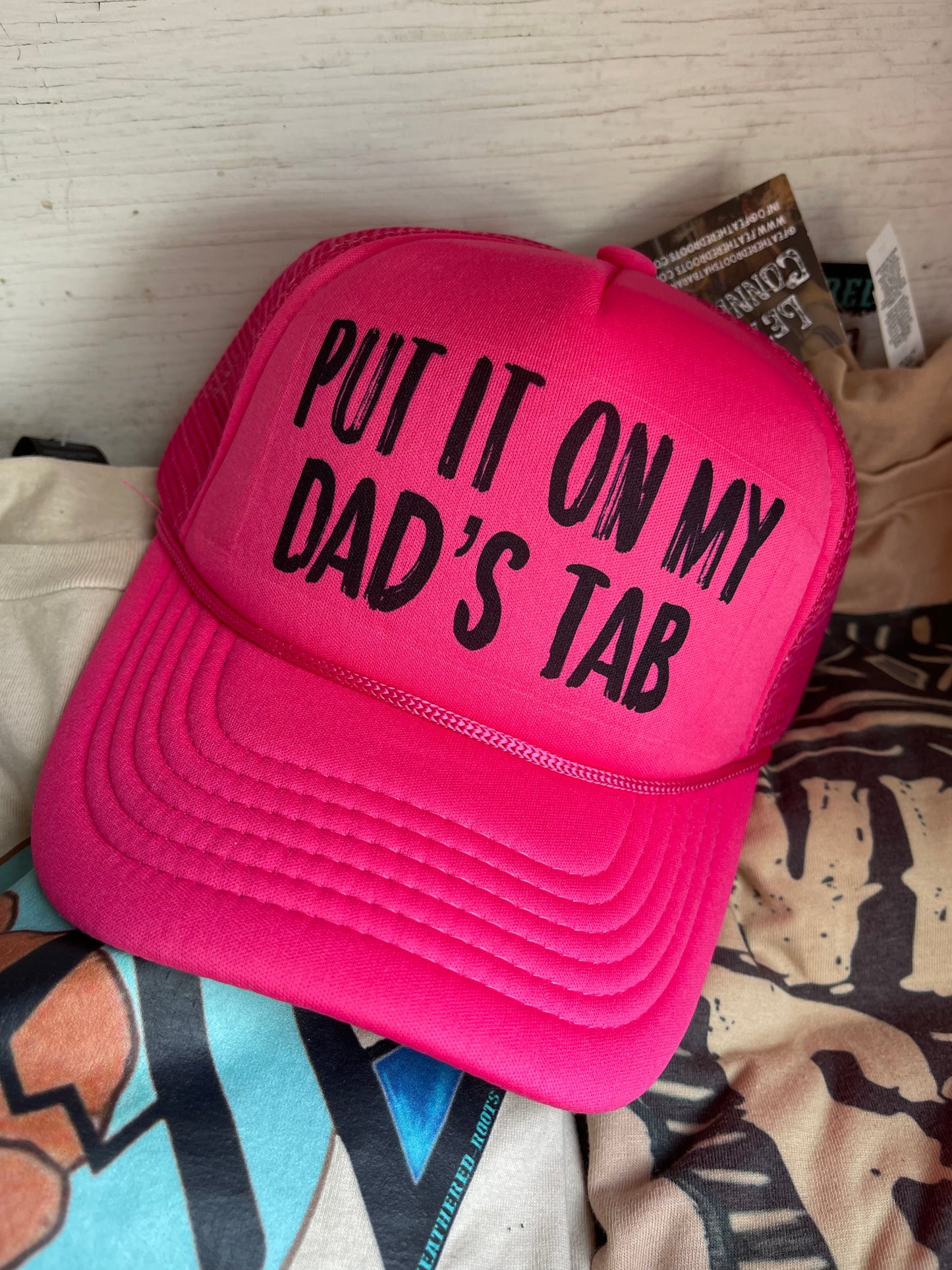 Put it on my dad’s tab Trucker Hat
