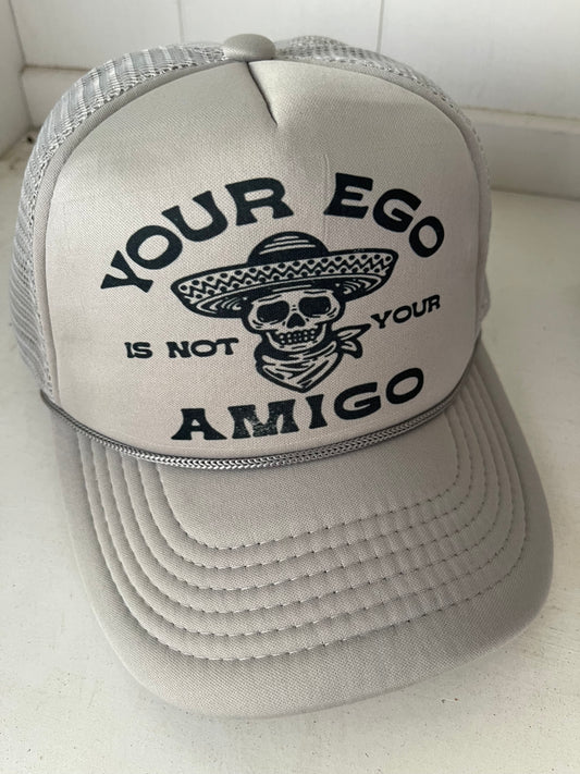 Your ego is not your amigo trucker hat